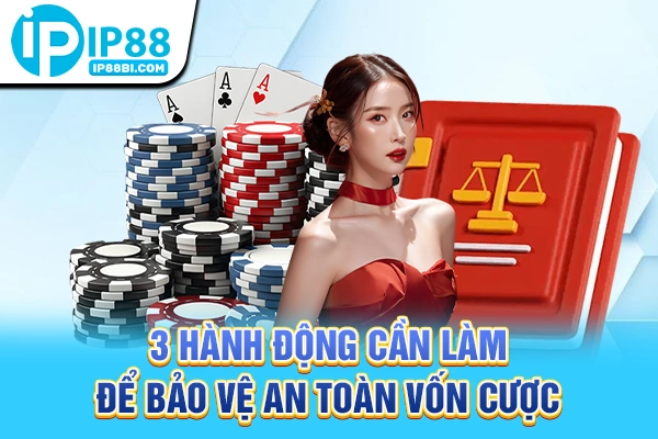 3 hành động cần làm để bảo vệ an toàn vốn cược