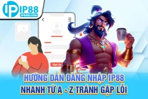 Hướng Dẫn Đăng Nhập IP88 Nhanh Từ A - Z Tránh Gặp Lỗi