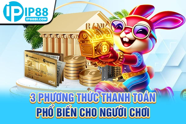 3 phương thức thanh toán phổ biến cho người chơi