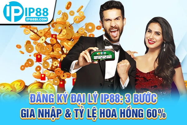 Đăng Ký Đại Lý IP88: 3 Bước Gia Nhập & Tỷ Lệ Hoa Hồng 60%
