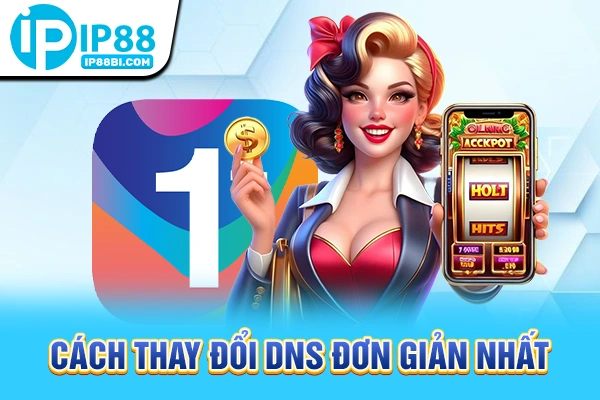 Cách thay đổi DNS đơn giản nhất