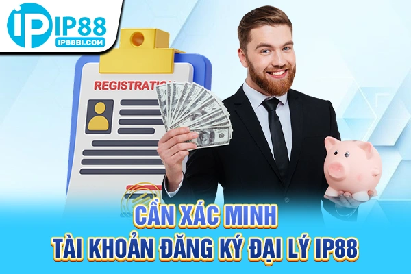 Cần xác minh tài khoản đăng ký đại lý IP88