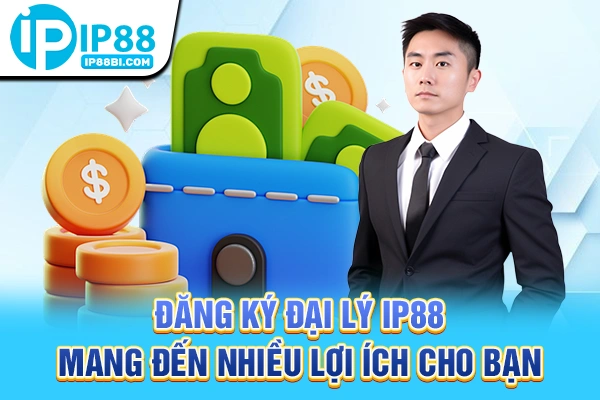Đăng ký đại lý IP88 mang đến nhiều lợi ích cho bạn