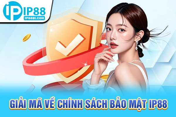 Giải mã về chính sách bảo mật IP88