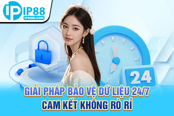 Giải pháp bảo vệ dữ liệu 24/7, cam kết không rò rỉ