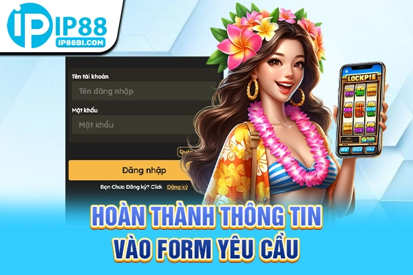 Hoàn thành thông tin vào form yêu cầu
