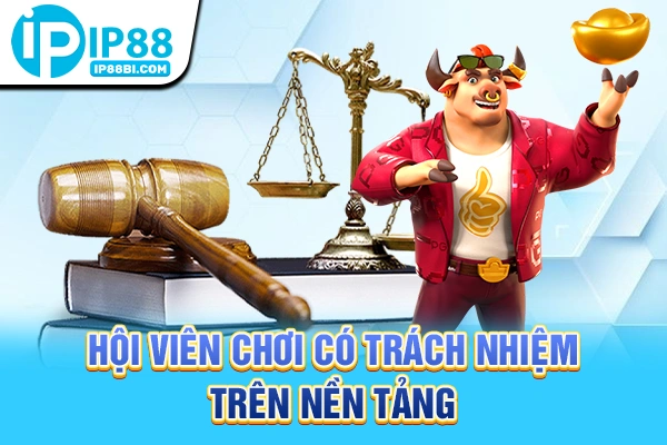 Hội viên chơi có trách nhiệm trên nền tảng