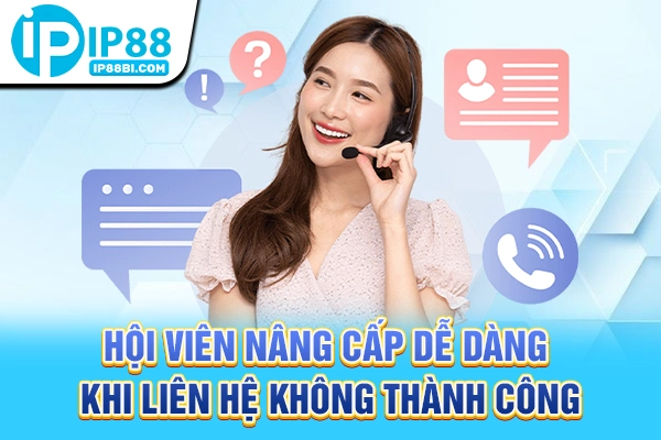 Liên Hệ IP88: 3 Kênh Hỗ Trợ Khẩn Cấp 24/7 Tốc Độ VIP 4 Hội viên nâng cấp dễ dàng khi liên hệ không thành công