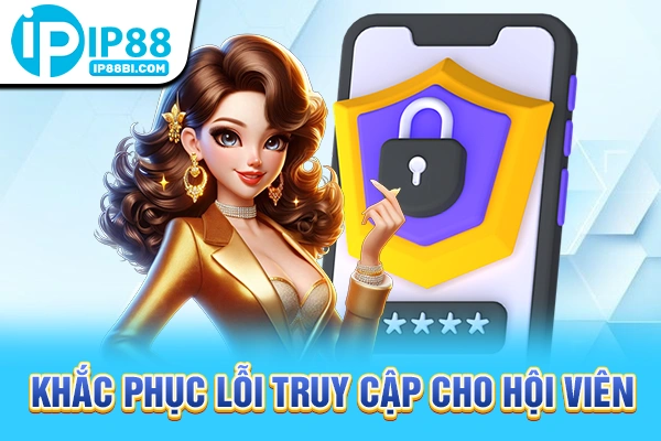 Khắc phục lỗi truy cập cho hội viên
