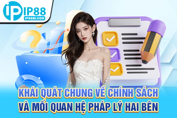 Khái quát chung về chính sách và mối quan hệ pháp lý hai bên