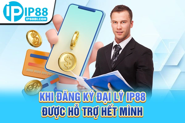 Khi đăng ký đại lý IP88 được hỗ trợ hết mình