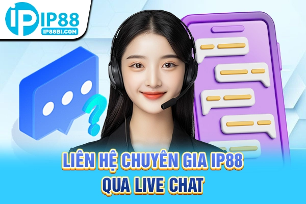 Liên Hệ IP88: 3 Kênh Hỗ Trợ Khẩn Cấp 24/7 Tốc Độ VIP 2 Liên hệ chuyên gia IP88 qua live chat