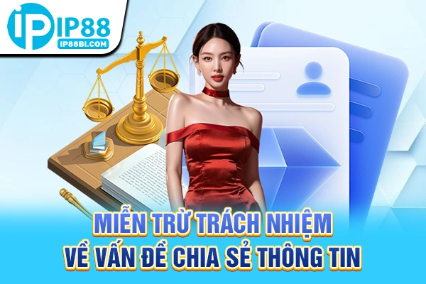 Miễn trừ trách nhiệm về vấn đề chia sẻ thông tin