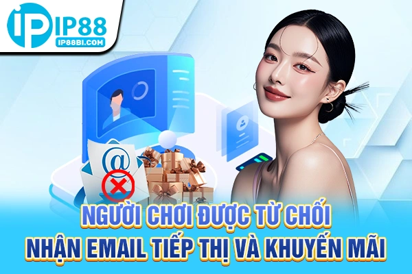 Người chơi được từ chối nhận email tiếp thị và khuyến mãi
