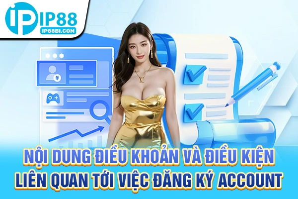 Nội dung điều khoản và điều kiện liên quan tới việc đăng ký account