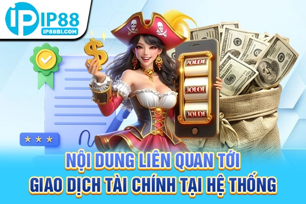 Nội dung liên quan tới giao dịch tài chính tại hệ thống