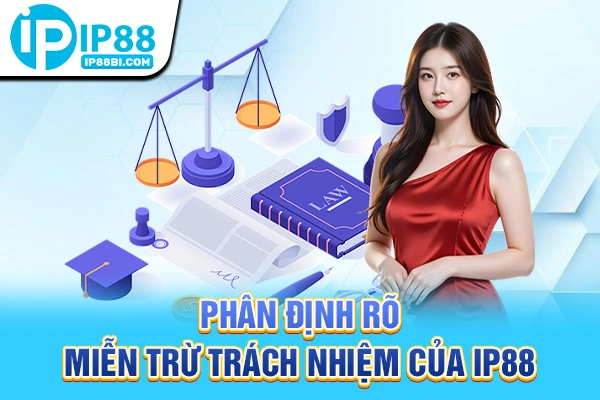 Phân định rõ miễn trừ trách nhiệm của IP88