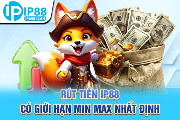 Rút tiền IP88 có giới hạn min max nhất định