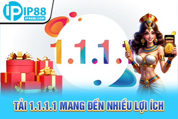 Tải 1.1.1.1 Cloudflare: Giải Pháp Vào IP88 Vĩnh Viễn 2025 3 Tải 1.1.1.1 mang đến nhiều lợi ích