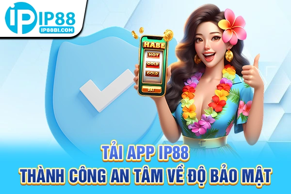 Tải App IP88: 3 Bước Vào Game Tuyệt Đối An Toàn Và Ổn Định 5 Tải app IP88 thành công an tâm về độ bảo mật