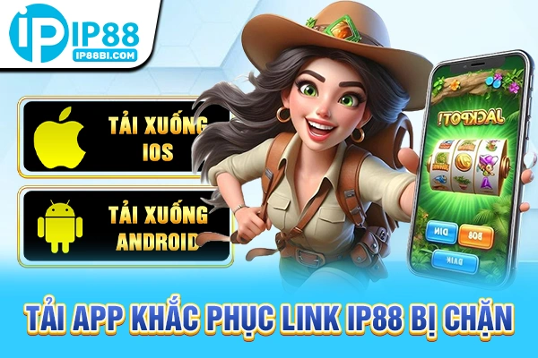 Tải app khắc phục link IP88 bị chặn