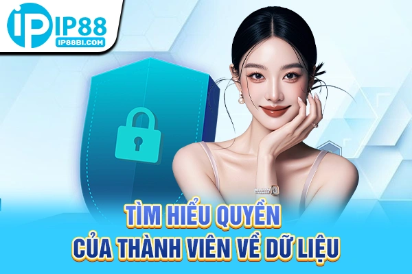 Tìm hiểu quyền của thành viên về dữ liệu